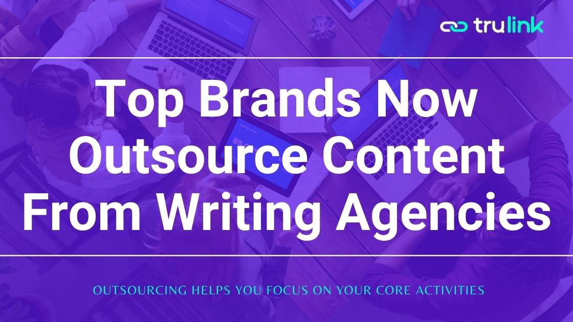 Here's Why Top Brands Outsource From Content Writing Agencies